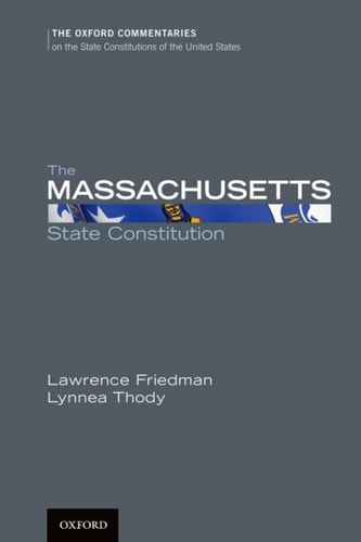 The Massachusetts State Constitution (Oxford Commentaries on the State Constitutions of the United States)