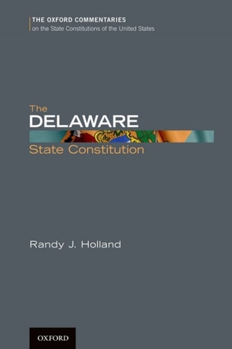 The Delaware State Constitution (Oxford Commentaries on the State Constitutions of the United States)