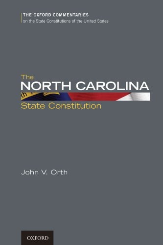 The North Carolina State Constitution (Oxford Commentaries on the State Constitutions of the United States)