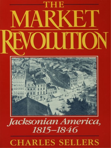 The Market Revolution: Jacksonian America, 1815-1846