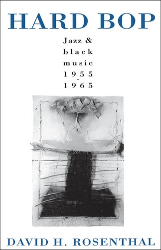 Hard Bop: Jazz and Black Music 1955-1965