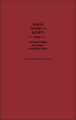 White Women's Rights: The Racial Origins of Feminism in the United States