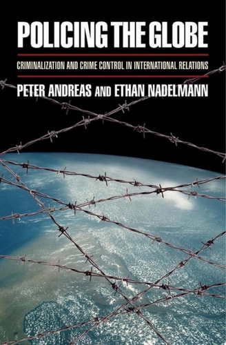 Policing the Globe: Criminalization and Crime Control in International Relations