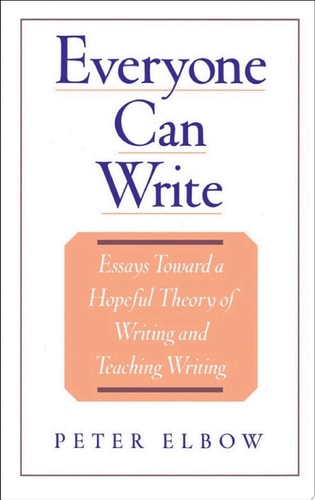 Everyone Can Write: Essays toward a Hopeful Theory of Writing and Teaching Writing