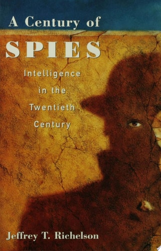 A Century of Spies: Intelligence in the Twentieth Century