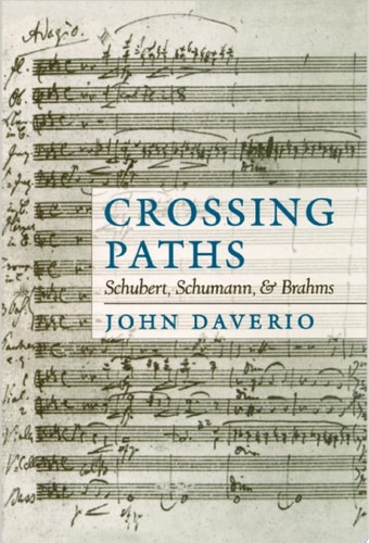 Crossing Paths: Schubert, Schumann, and Brahms