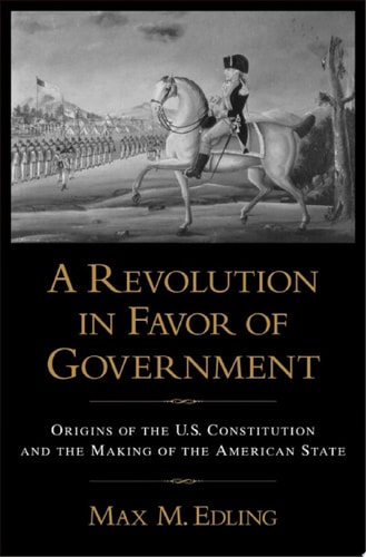 A Revolution in Favor of Government: Origins of the U.S. Constitution and the Making of the American State