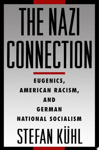 The Nazi Connection: Eugenics, American Racism, and German National Socialism