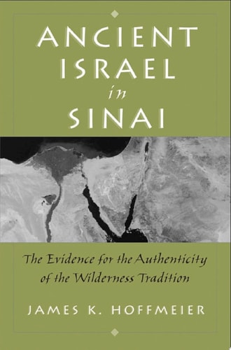 Ancient Israel in Sinai: The Evidence for the Authenticity of the Wilderness Tradition