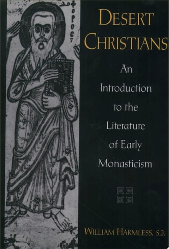 Desert Christians: An Introduction to the Literature of Early Monasticism