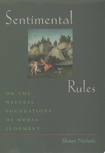 Sentimental Rules: On the Natural Foundations of Moral Judgment: On the Natural Foundations of Moral Judgement