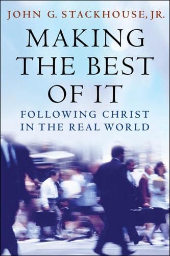 Making the Best of It: Following Christ in the Real World