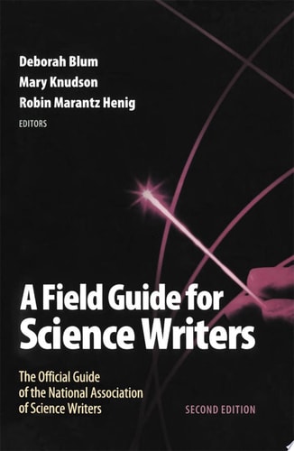 A Field Guide for Science Writers: The Official Guide of the National Association of Science Writers