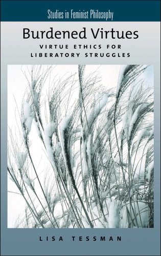 Burdened Virtues: Virtue Ethics for Liberatory Struggles