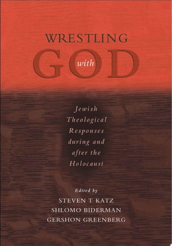 Wrestling with God: Jewish Theological Responses during and after the Holocaust