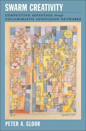 Swarm Creativity: Competitive Advantage through Collaborative Innovation Networks