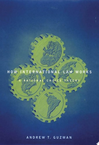 How International Law Works: A Rational Choice Theory