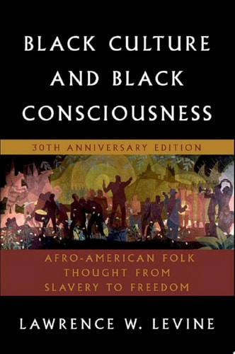 Black Culture and Black Consciousness: Afro-American Folk Thought from Slavery to Freedom