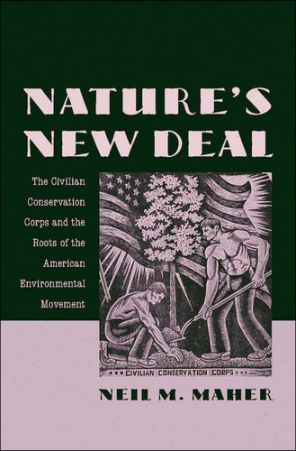 Nature's New Deal: The Civilian Conservation Corps and the Roots of the American Environmental Movement