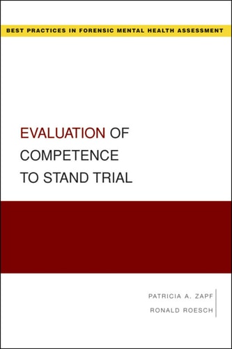 Evaluation of Competence to Stand Trial: Best Practices in Forensic Mental Health Assessment