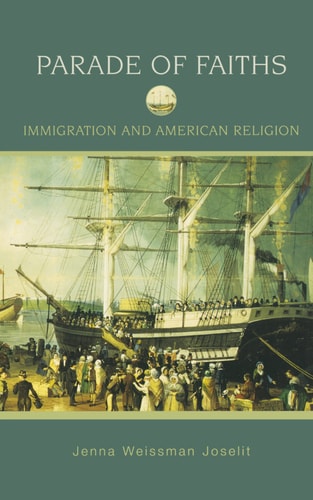 Parade of Faiths: Immigration and American Religion (Religion in American Life)
