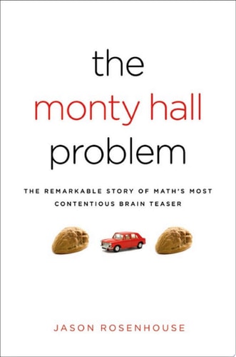 The Monty Hall Problem: The Remarkable Story of Math's Most Contentious Brain Teaser