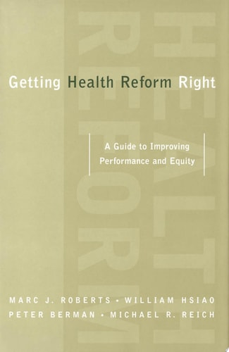 Getting Health Reform Right: A Guide to Improving Performance and Equity