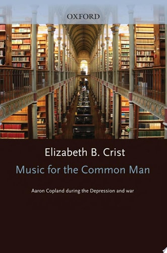 Music for the Common Man: Aaron Copland during the Depression and War