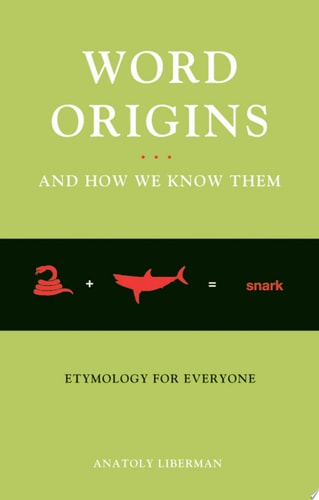 Word Origins and How We Know Them: Etymology for Everyone