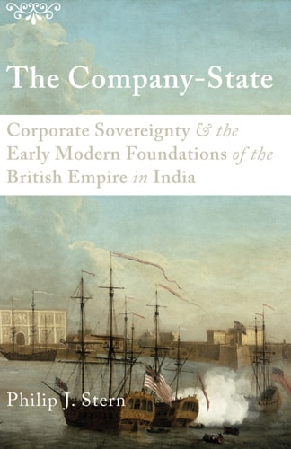 The Company-State: Corporate Sovereignty and the Early Modern Foundations of the British Empire in India
