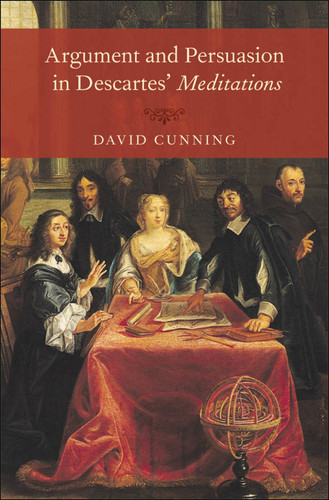 Argument and Persuasion in Descartes' Meditations