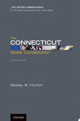 The Connecticut State Constitution: Oxford Commentaries on the State Constitutions of the United States