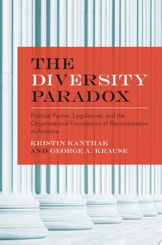The Diversity Paradox Parties, Legislatures, and the Organizational Foundations of Representation in America
