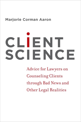 Client Science Advice for Lawyers on Counseling Clients Through Bad News and Other Legal Realities