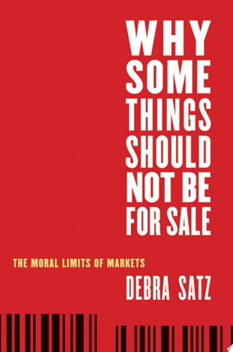 Why Some Things Should Not Be for Sale The Moral Limits of Markets