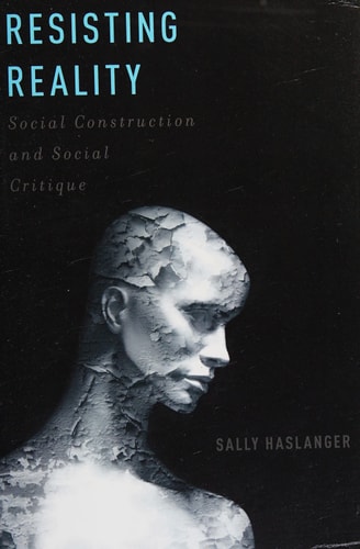 Resisting Reality: Social Construction and Social Critique