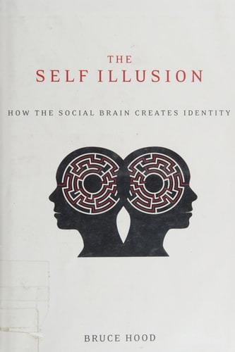 The Self Illusion: How the Social Brain Creates Identity