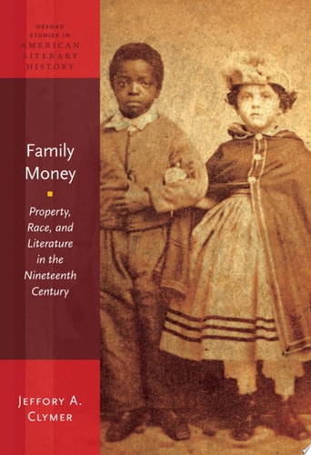 Family Money: Property, Race, and Literature in the Nineteenth Century