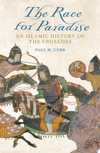 The Race for Paradise: An Islamic History of the Crusades