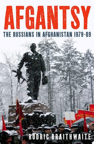 Afgantsy: The Russians in Afghanistan 1979-89