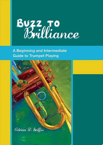 Buzz to Brilliance: A Beginning and Intermediate Guide to Trumpet Playing