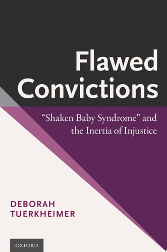 Flawed Convictions "shaken Baby Syndrome" and the Inertia of Injustice