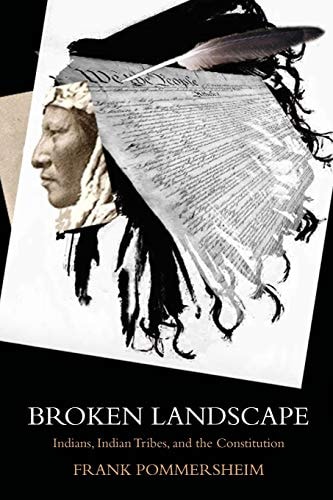 Broken Landscape Indians, Indian Tribes, and the Constitution