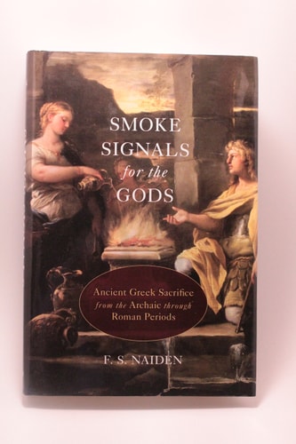 Smoke Signals for the Gods Ancient Greek Sacrifice from the Archaic Through Roman Periods
