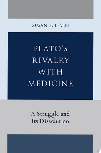 Plato's Rivalry with Medicine A Struggle and Its Dissolution