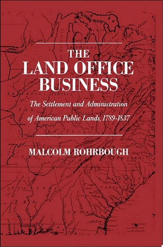 The Land Office Business: The Settlement and Administration of American Public Lands, 1789-1837
