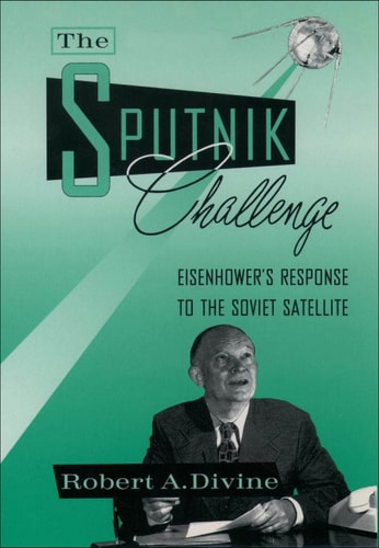 The Sputnik Challenge: Eisenhower's Response to the Soviet Satellite
