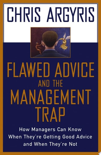 Flawed Advice and the Management Trap: How Managers Can Know When They're Getting Good Advice and When They're Not