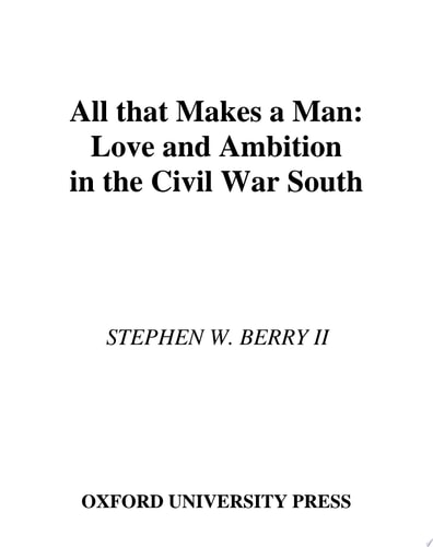 All That Makes a Man: Love and Ambition in the Civil War South