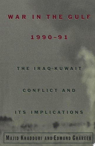 War in the Gulf, 1990-91: The Iraq-Kuwait Conflict and Its Implications
